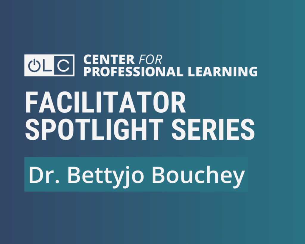 OLC Center for Professional Learning Facilitator Spotlight Series: Dr. Bettyjo Bouchey